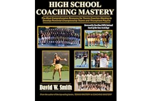 High School Coaching Mastery: The most comprehensive resource for tennis coaches wanting to develop perennial championship te