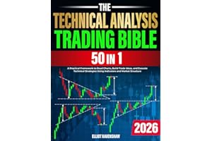 The Technical Analysis Trading Bible [50 In 1]: A Practical Framework to Read Charts, Build Trade Ideas, and Execute Technica