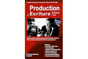 Production et écriture, cinéma et TV: Tout savoir, de l'idée au dossier de prod. financement, scénario, fiction ou doc. sache