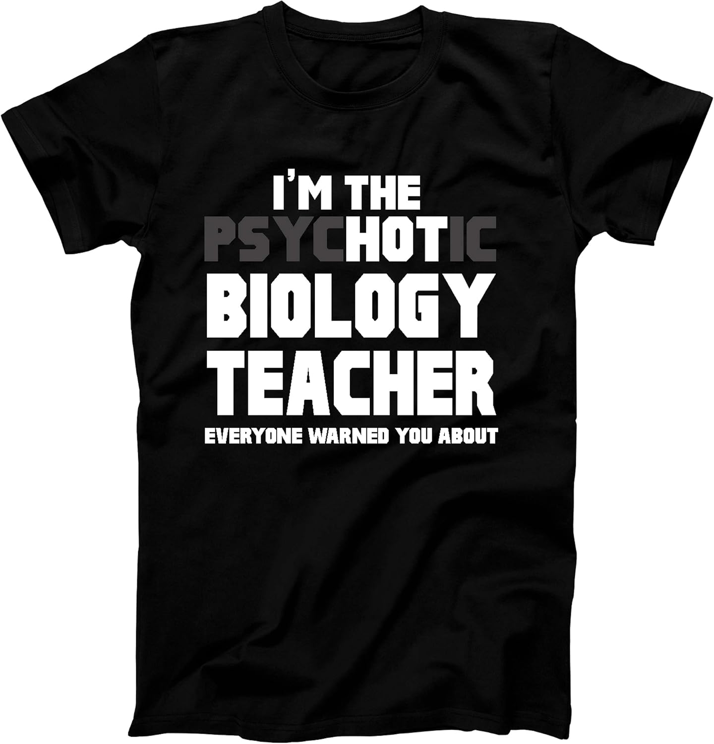 TShirt I'm The Psychotic (Hot) Biology Teacher Funny Gift