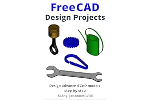 FreeCAD | Design Projects: Design advanced CAD models step by step (FreeCAD | 2D/3D CAD for beginners & advanced learners Boo