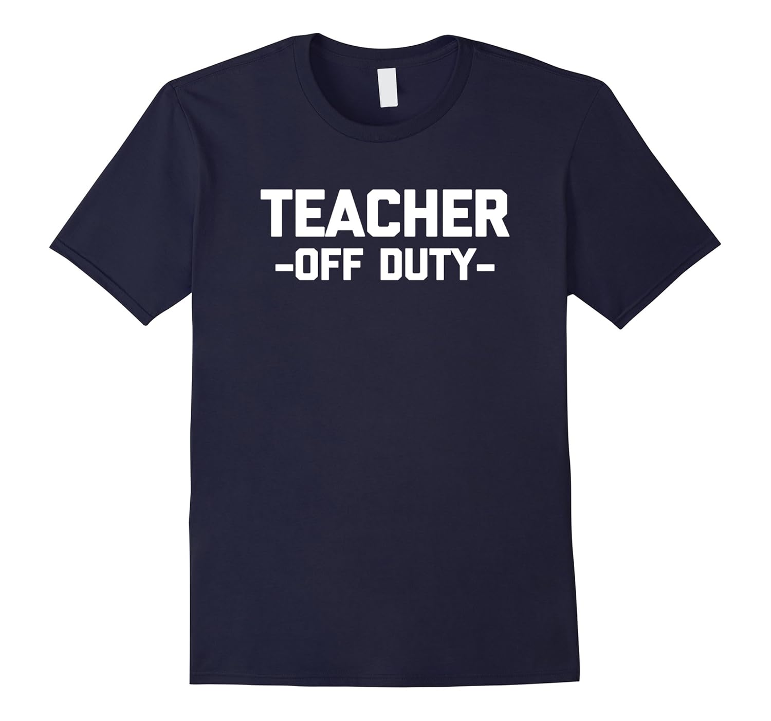 Funny Teacher Shirt: Teacher, Off Duty T-Shirt funny saying-ANZ