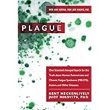 Plague: One Scientist's Intrepid Search for the Truth about Human Retroviruses and Chronic Fatigue Syndrome (ME/CFS), Autism,