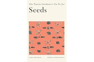 The Prairie Gardener's Go-To for Seeds (Guides for the Prairie Gardener Book 3)