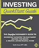 Investing QuickStart Guide: The Simplified Beginner's Guide to Successfully Navigating the Stock Market, Growing Your Wealth & Creating a Secure Financial Future