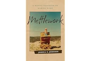 Mettlework: A Mining Daughter on Making Home