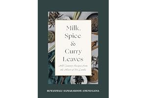 Milk, Spice and Curry Leaves: Hill Country Recipes from the Heart of Sri Lanka