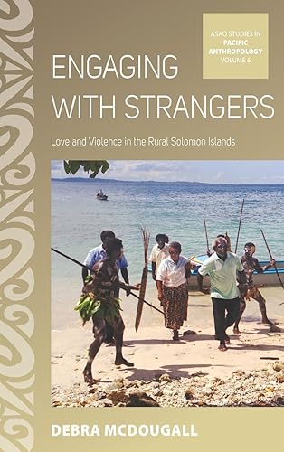 Download Engaging With Strangers: Love and Violence in the Rural Solomon Islands PDF