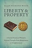 Liberty and Property: A Social History of Western Political Thought from the Renaissance to Enlightenment