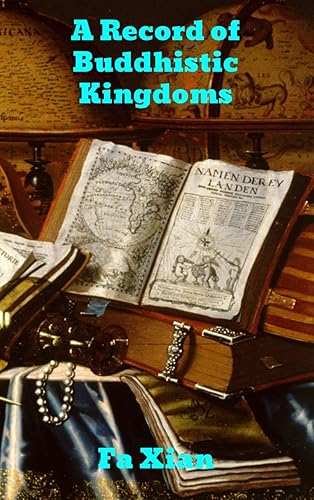 Download Record of Buddhistic Kingdoms: Being an account by the Chinese monk Fa-hsien of travels in India and Ceylon (A.D. 399-414) in search of the Buddhist books of discipline PDF