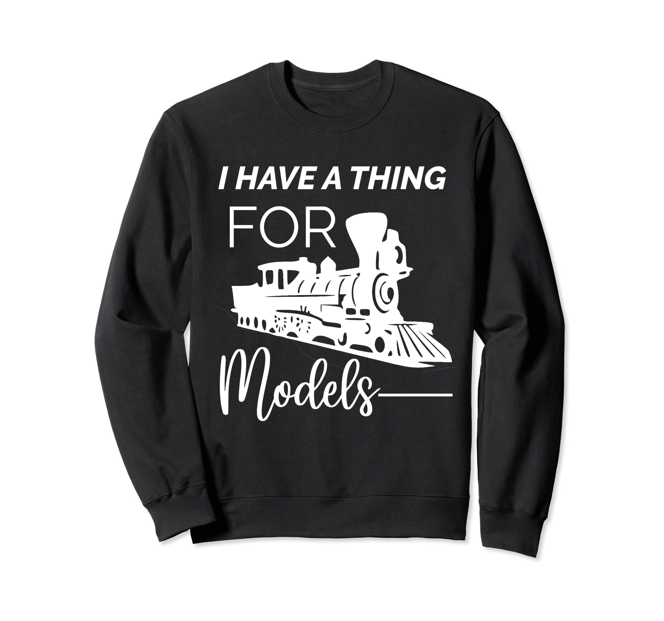 Model Train Collector I Fool Around With Models Railroad Sweatshirt