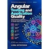Angular Testing and Application Quality: Write Component, Integration, and End-to-End Tests with Practical Debugging and Accessibility Checks (The Practical Angular 22 Series Book 5)