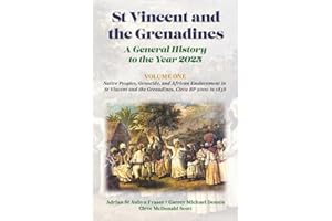 St Vincent and the Grenadines: A General History to the Year 2025: Volume 1: Native Peoples, Genocide, and African Enslavemen