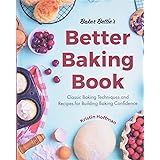 Baker Bettie’s Better Baking Book: Classic Baking Techniques and Recipes for Building Baking Confidence (Cake Decorating, Pas