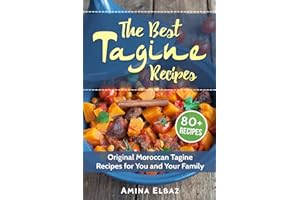 The Best Tagine Recipes: Original Moroccan Tagine Recipes for You and Your Family