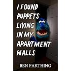I Found Puppets Living In My Apartment Walls (I Found Horror)