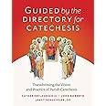 Guided by the Directory for Catechesis: Transforming the Vision and Practice of Parish Catechesis
