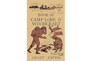 The Book Of Camp-Lore And Woodcraft - Legacy Edition: Dan Beard’s Classic Manual On Making The Most Out Of Camp Life In The Woods And Wilds (Library of American Outdoors Classics)