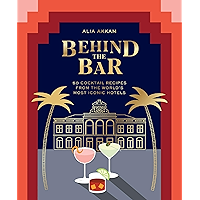 Behind the Bar: 50 Cocktail Recipes from the World's Most Iconic Hotels book cover Behind the Bar: 50 Cocktail Recipes from the World's Most Iconic Hotels book cover