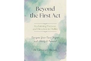 Beyond the First Act : Reclaiming Purpose and Direction in Midlife