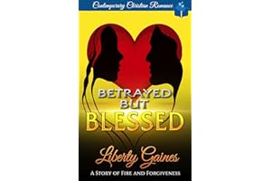 Betrayed But Blessed : A Story of Fire & Forgiveness