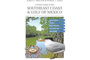 A Field Guide to the Southeast Coast & Gulf of Mexico: Coastal Habitats, Seabirds, Marine Mammals, Fish, & Other Wildlife