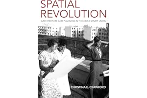 Spatial Revolution: Architecture and Planning in the Early Soviet Union