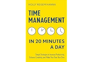 Time Management in 20 Minutes a Day: Simple Strategies to Increase Productivity, Enhance Creativity, and Make Your Time Your 