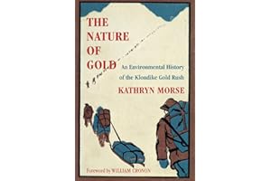 The Nature of Gold: An Environmental History of the Klondike Gold Rush (Weyerhaeuser Environmental Books)