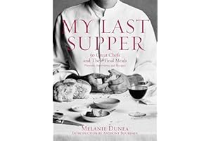 My Last Supper: 50 Great Chefs and Their Final Meals / Portraits, Interviews, and Recipes