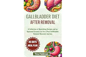 GALLBLADDER DIET AFTER REMOVAL: A Collection of Nourishing Recipes and an Approved Grocery List for a Post-Gallbladder Remova