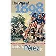 The War of 1898: The United States and Cuba in History and Historiography