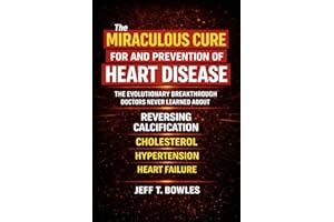 The Miraculous Cure for and Prevention of Heart Disease The Evolutionary Breakthrough Doctors Never Learned About Reversing C
