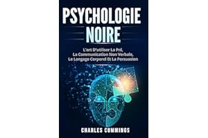 Psychologie Noire: L'art d'utiliser la PNL, la communication non verbale, le langage corporel et la persuasion (French Editio