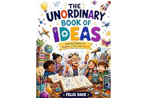 The Unordinary Book of Ideas: Inspiring Children to Imagine, Create, and Explore