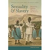 Sexuality and Slavery: Reclaiming Intimate Histories in the Americas (Gender and Slavery Ser., 1)
