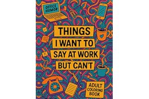 White Elephant Gifts: Things I Want to Say at Work But Can’t – A Funny Office Humor Coloring Book for Adults (White Elephant Gifts for Adults)