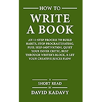 How to Write a Book: An 11-Step Process to Build Habits, Stop Procrastinating, Fuel Self-Motivation, Quiet Your Inner… book cover