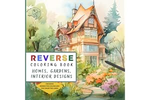 Reverse Coloring Book for Beginners: 35 Relaxing Watercolor Illustrations of Interior Designs and Homes with Gardens, offerin