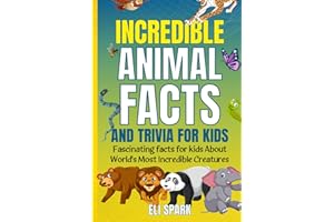 Incredible Animal Facts and Trivia for Kids: Fascinating Facts for Kids About World's Most Incredible Creatures (Animal Facts
