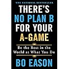 There's No Plan B for Your A-Game: Be the Best in the World at What You Do