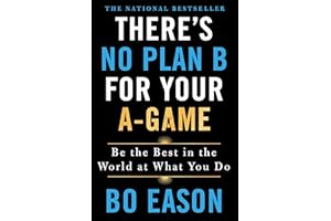 There's No Plan B for Your A-Game: Be the Best in the World at What You Do