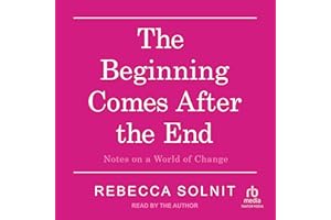The Beginning Comes After the End: Notes on a World of Change