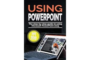 Using PowerPoint 2019: The Step-by-step Guide to Using Microsoft PowerPoint 2019 (Using Microsoft Office)