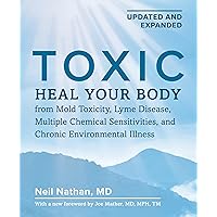 Toxic: Heal Your Body from Mold Toxicity, Lyme Disease, Multiple