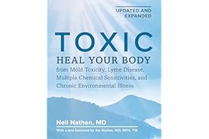 Toxic 2nd Edition: Heal Your Body from Mold Toxicity, Lyme Disease, Multiple Chemical Sensitivities, and Chronic Environmenta