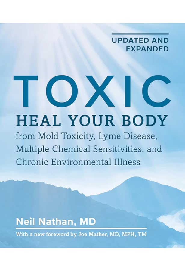 Toxic: Heal Your Body from Mold Toxicity, Lyme Disease, Multiple