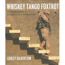 Whiskey Tango Foxtrot: A Photographer's Chronicle of the Iraq War ...