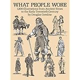 What People Wore: 1,800 Illustrations from Ancient Times to the Early Twentieth Century (Dover Fashion and Costumes)