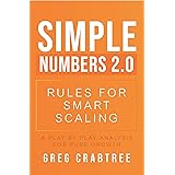 Simple Numbers 2.0 - Rules for Smart Scaling: A Play by Play Analysis for Pure Growth